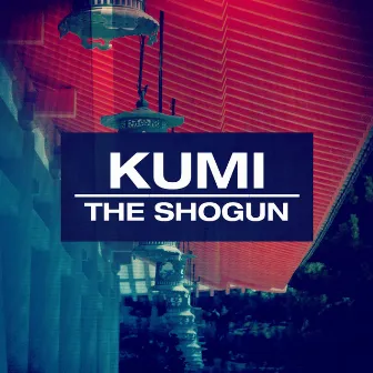 The Shogun by Kumi