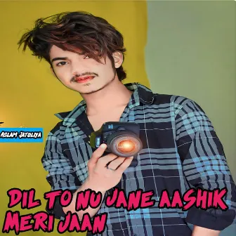 Dil to nu jane aashik meri Jaan by Aslam Jatoliya