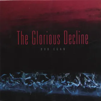 the glorious decline by Bob Egan