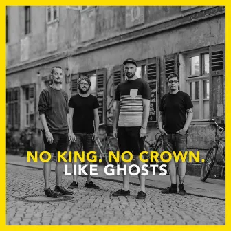 Like Ghosts (One Take Session) by No King. No Crown.