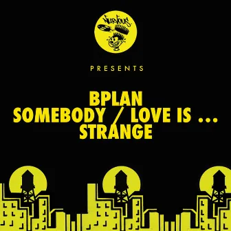 Somebody / Love Is ... / Strange by BPlan