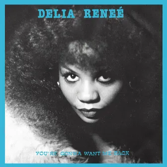 You're Gonna Want Me Back by Delia Renee