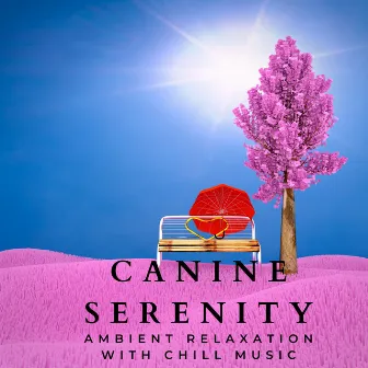 Canine Serenity: Ambient Relaxation with Chill Music by 