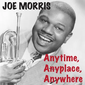 Anytime, Anyplace, Anywhere by Joe Morris