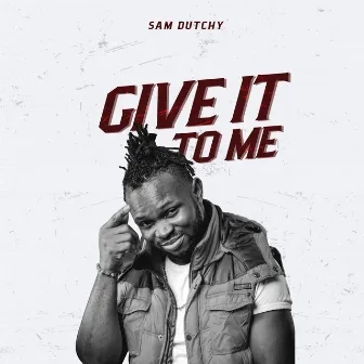 Give It to Me by Sam Dutchy