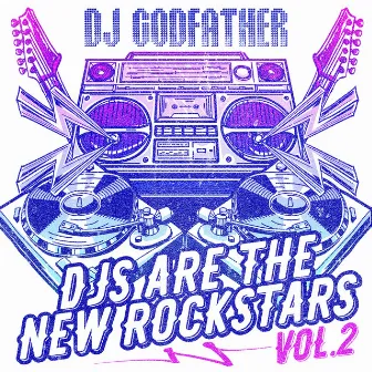 DJs Are the New Rockstars Vol. 2 by DJ Godfather