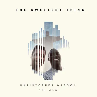 The Sweetest Thing (feat. ALX) by Christopher Watson