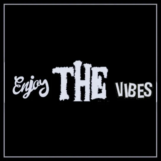 Enjoy The Vibes