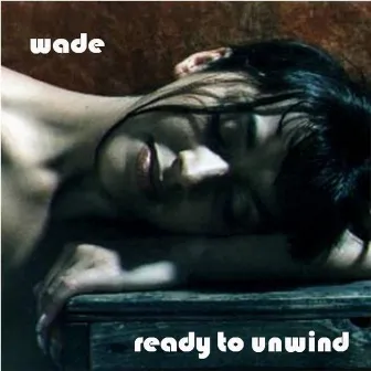 Ready to Unwind by Wade