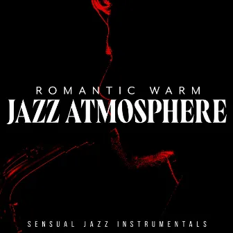 Romantic Warm Jazz Atmosphere by Sensual Jazz Instrumentals