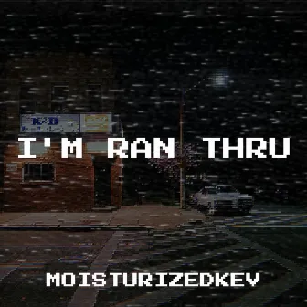 I'm Ran Thru by moisturizedkev