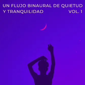 Un Flujo Binaural De Quietud Y Tranquilidad Vol. 1 by La fábrica de ritmos binaurales