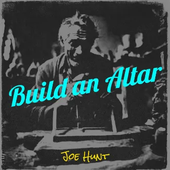 Build an Altar by Joe Hunt