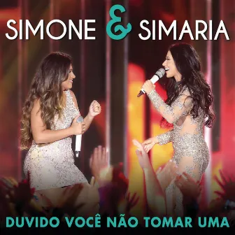 Duvido Você Não Tomar Uma (Ao Vivo) by Simone & Simaria