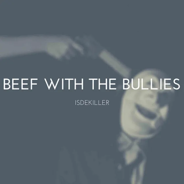 Beef With The Bullies