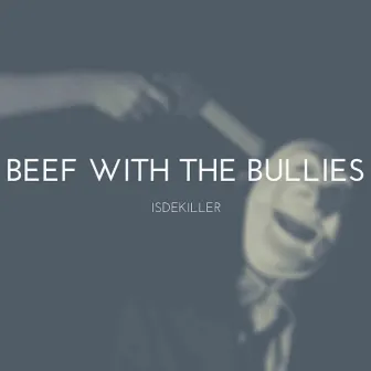 Beef With The Bullies by ISDEKILLER