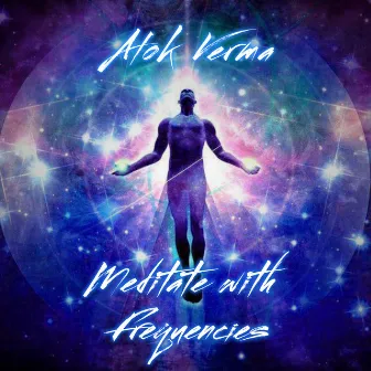 Meditate With Frequencies by Alok Verma