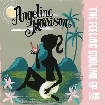 The Feeling Sublime EP by Angeline Morrison