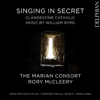 Singing in Secret: Clandestine Catholic Music by William Byrd by The Marian Consort