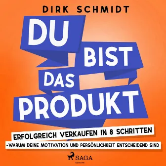 DU bist das Produkt - Erfolgreich verkaufen in 8 Schritten - warum Deine Motivation und Persönlichkeit entscheidend sind by Dirk Schmidt