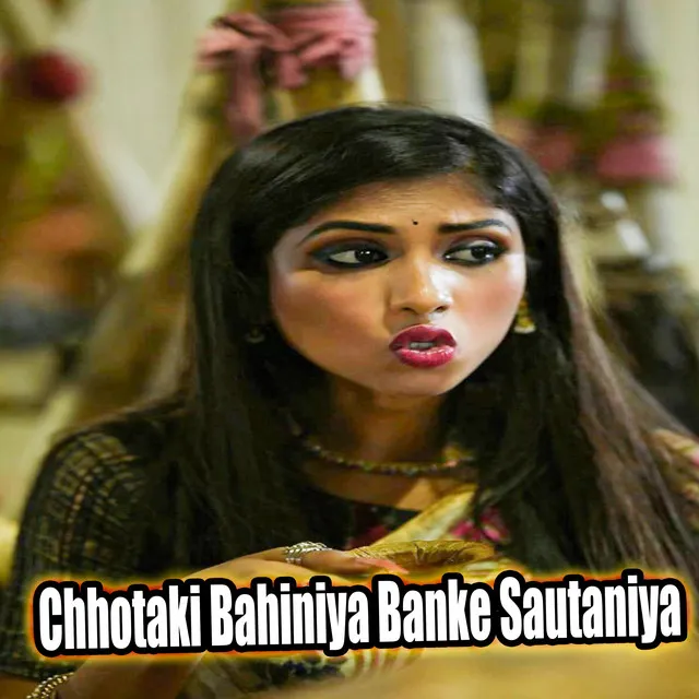 Chhotaki Bahiniya Banke Sautaniya