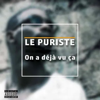 On a déjà vu ça by Le Puriste