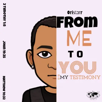 From me to you (My testimony) by Oristarr