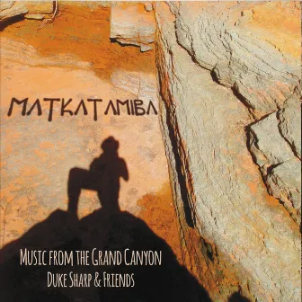 Matkatamiba: Music from the Grand Canyon by Duke Sharp