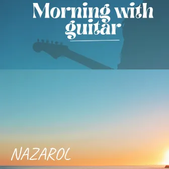 Morning with Guitar by Nazarol