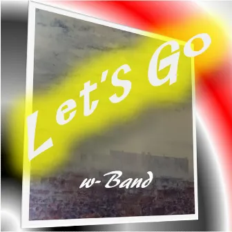 Let's go by w-Band