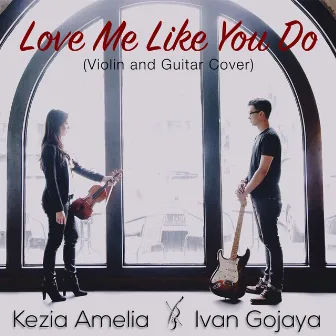 Love Me Like You Do (Violin and Guitar Cover) by Ivan Gojaya