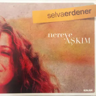 Nereye Aşkım by Selva Erdener