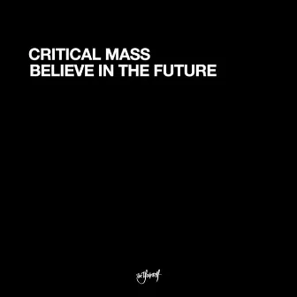 Believe In The Future by Critical Mass