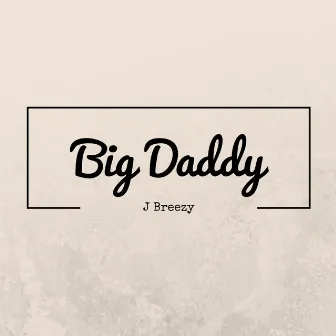 Big Daddy by J Breezy