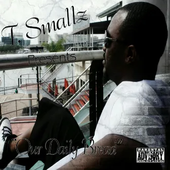 Our Daily Bread by T.Smallz ForLyfe