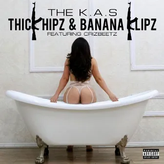 THICK HIPZ & BANANA KLIPZ by The K.a.S