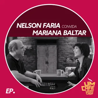 Nelson Faria Convida Mariana Baltar. Um Café Lá Em Casa by Mariana Baltar