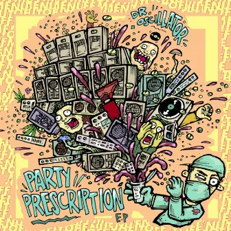 Party Prescription E.P by Dr.Oscillator