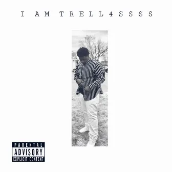 I Am Trell4ssss by Trell4ssss