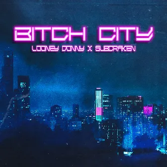 Bitch City by LOONEY DONNY