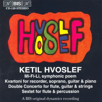 Hvoslef: Mi-Fi-Li Symphonic Poem / Kvartoni / Double Concerto / Sextet by Ketil Hvoslef