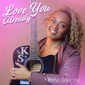 Love You Already by Kyla Simone