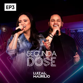 Segunda Dose, Ep3 by Luíza & Maurílio