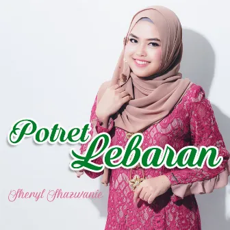 Potret Lebaran by Sheryl Shazwanie