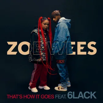 That’s How It Goes (feat. 6LACK) by Zoe Wees