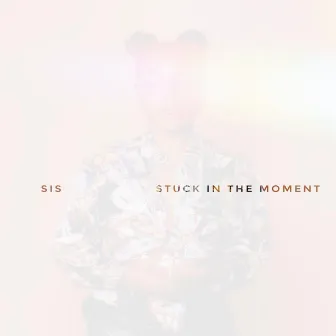 Stuck in the Moment by Sis