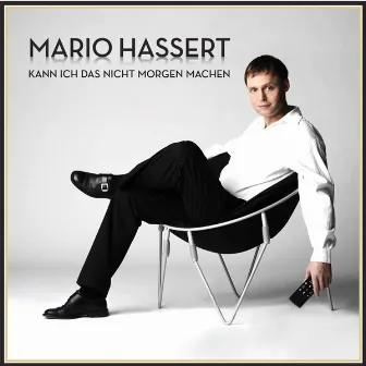 Kann Ich Das Nicht Morgen Machen by Mario Hassert