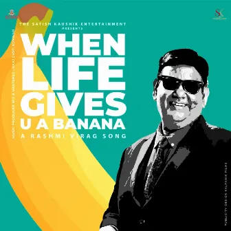 When Life Gives U A Banana by Satish Kaushik