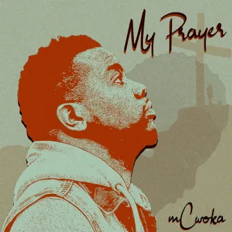 My Prayer by Mcwoka