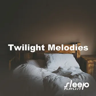 Twilight Melodies by Sleep Playlist